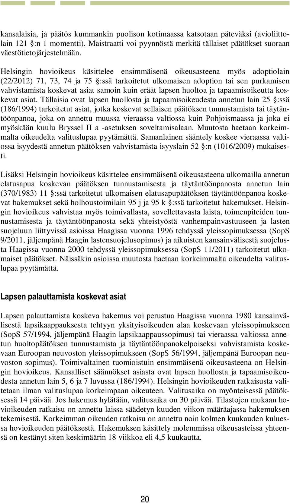 eräät lapsen huoltoa ja tapaamisoikeutta koskevat asiat.
