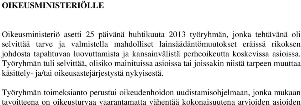 Työryhmän tuli selvittää, olisiko mainituissa asioissa tai joissakin niistä tarpeen muuttaa käsittely- ja/tai oikeusastejärjestystä nykyisestä.