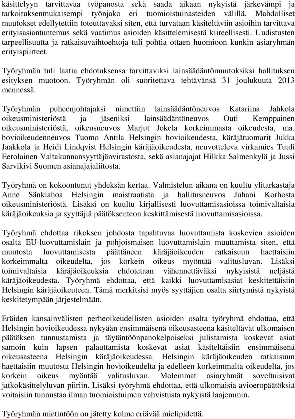 Uudistusten tarpeellisuutta ja ratkaisuvaihtoehtoja tuli pohtia ottaen huomioon kunkin asiaryhmän erityispiirteet.