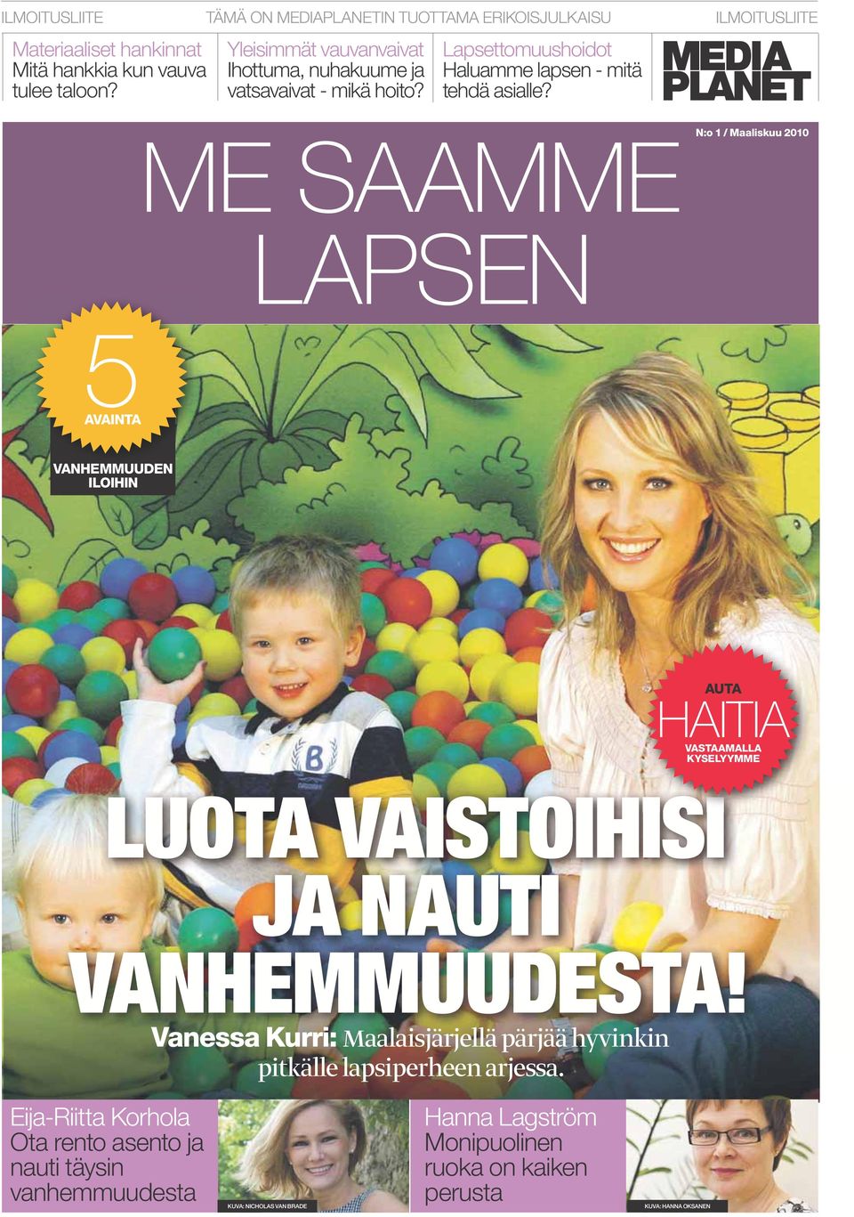 ME SAAMME N:o 1 / Maaliskuu 2010 LAPSEN 5AVAINTA VANHEMMUUDEN ILOIHIN LUOTA VAISTOIHISI JA NAUTI VANHEMMUUDESTA!