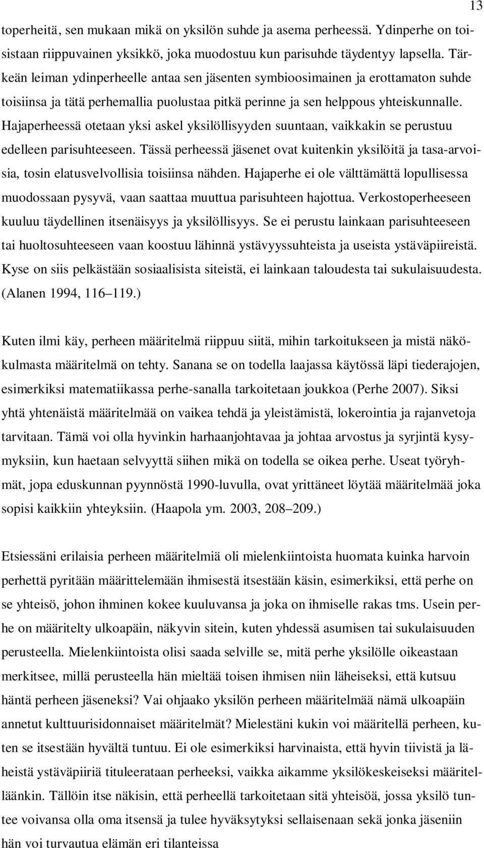 Hajaperheessä otetaan yksi askel yksilöllisyyden suuntaan, vaikkakin se perustuu edelleen parisuhteeseen.