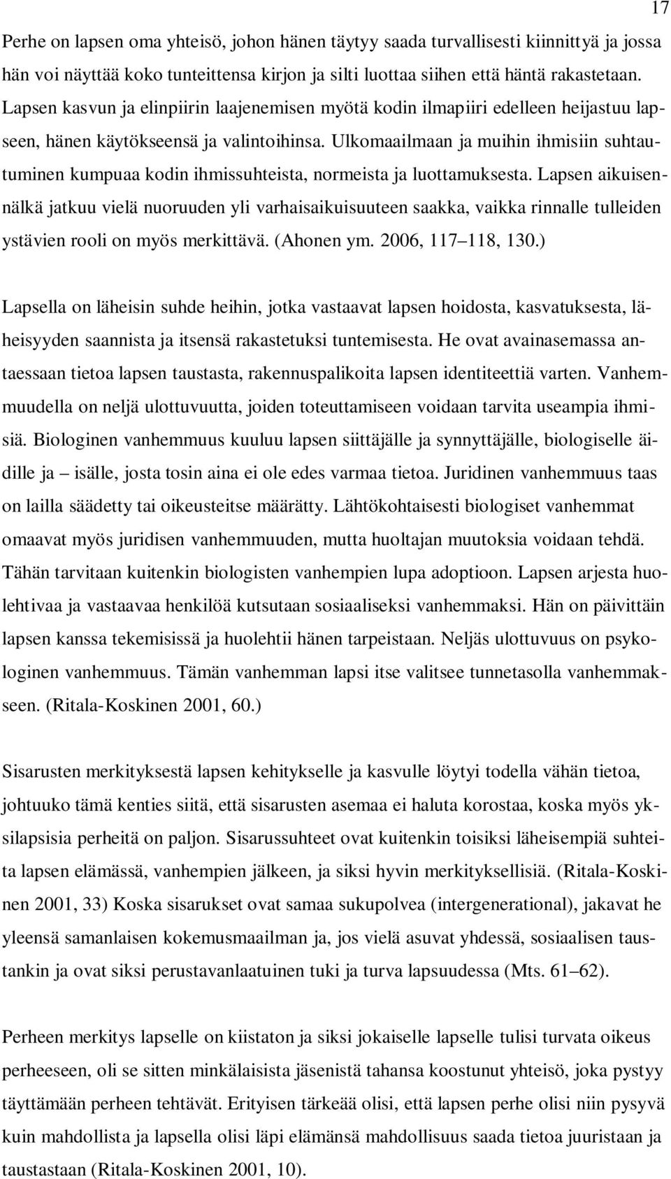 Ulkomaailmaan ja muihin ihmisiin suhtautuminen kumpuaa kodin ihmissuhteista, normeista ja luottamuksesta.