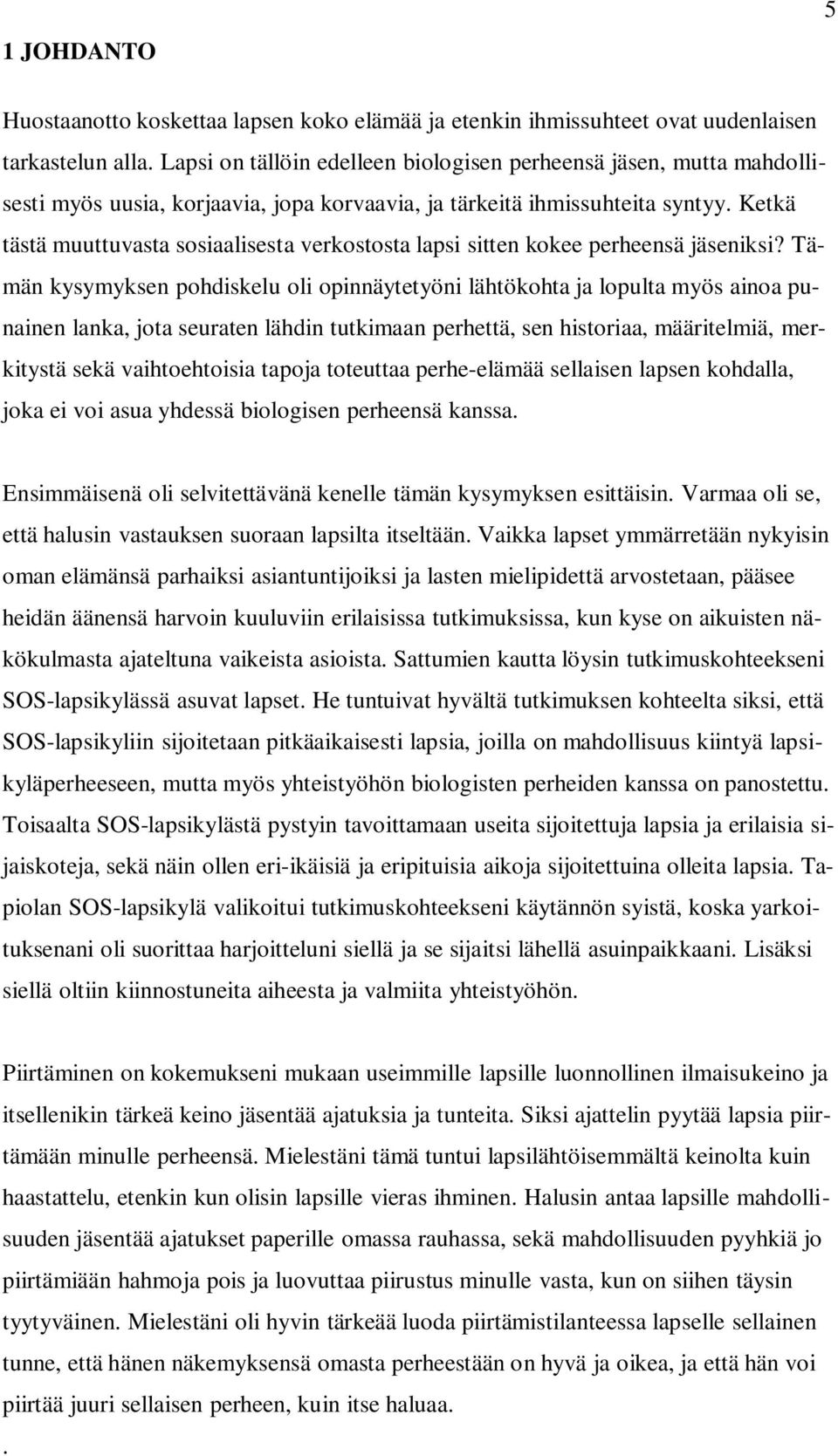 Ketkä tästä muuttuvasta sosiaalisesta verkostosta lapsi sitten kokee perheensä jäseniksi?