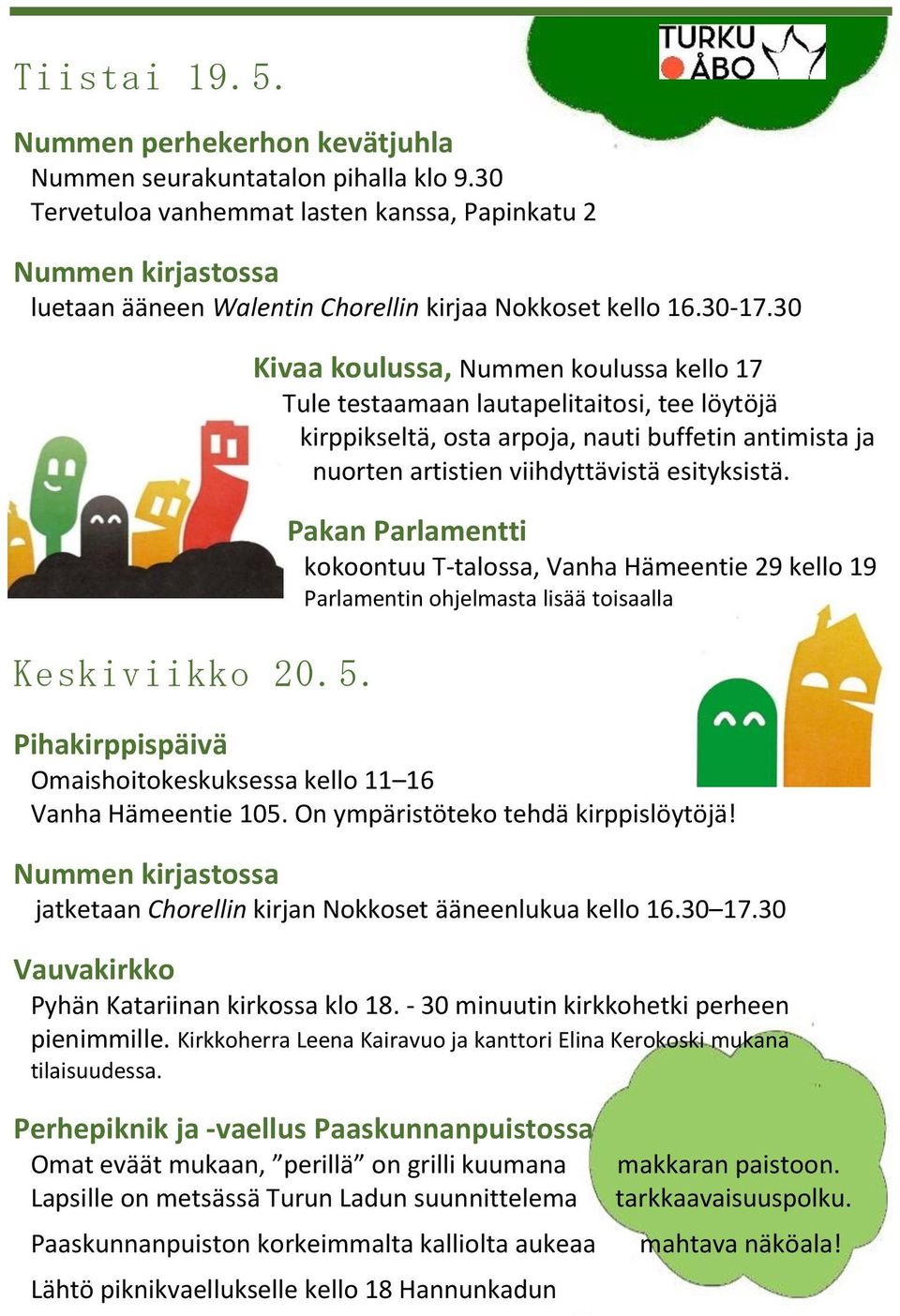 Kivaa koulussa, Nummen koulussa kello 17 Tule testaamaan lautapelitaitosi, tee löytöjä kirppikseltä, osta arpoja, nauti buffetin antimista ja nuorten artistien viihdyttävistä esityksistä.