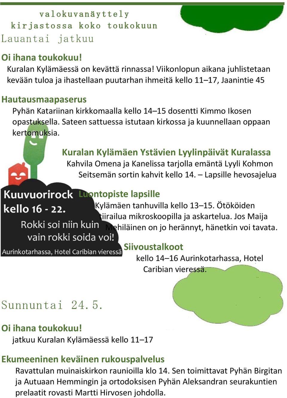 Sateen sattuessa istutaan kirkossa ja kuunnellaan oppaan kertomuksia.