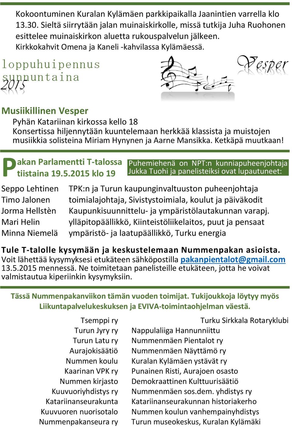 loppuhuipennus sunnuntaina 2015 Vesper Musiikillinen Vesper Pyhän Katariinan kirkossa kello 18 Konsertissa hiljennytään kuuntelemaan herkkää klassista ja muistojen musiikkia solisteina Miriam Hynynen