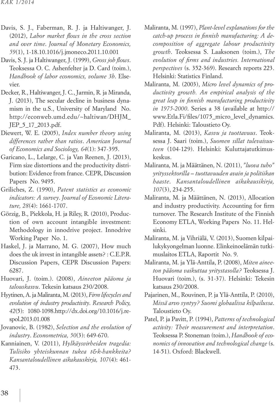 ja Miranda, J. (2013), The secular decline in business dynamism in the u.s., University of Maryland No. http://econweb.umd.edu/~haltiwan/dhjm_ JEP_5_17_2013.pdf. Diewert, W. E.