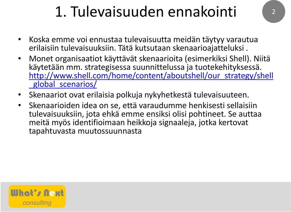 com/home/content/aboutshell/our_strategy/shell _global_scenarios/ Skenaariot ovat erilaisia polkuja nykyhetkestä tulevaisuuteen.