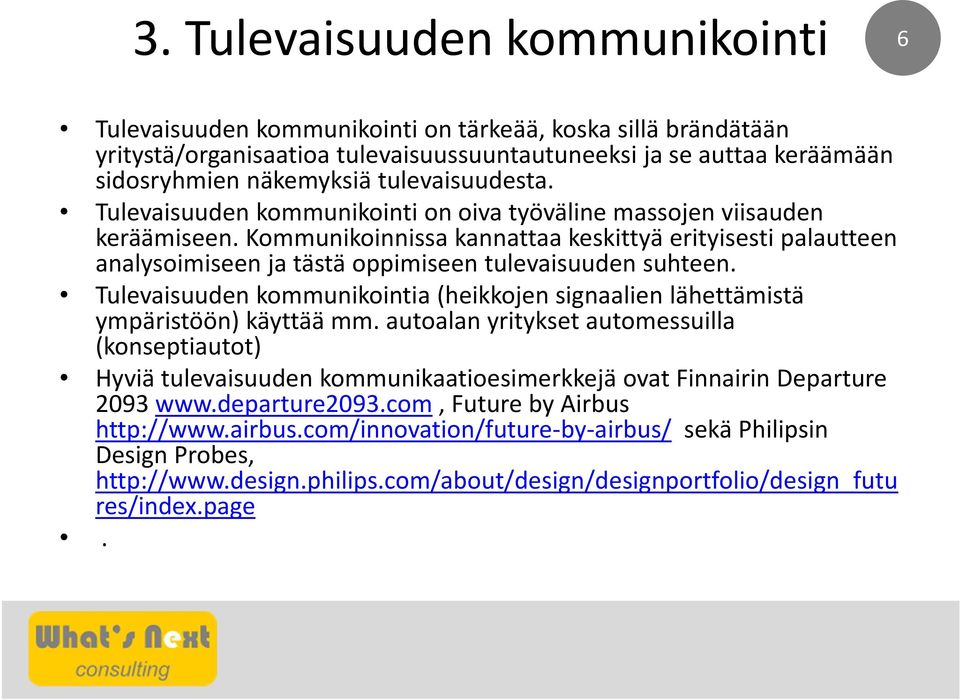 Kommunikoinnissa kannattaa keskittyä erityisesti palautteen analysoimiseen ja tästä oppimiseen tulevaisuuden suhteen.