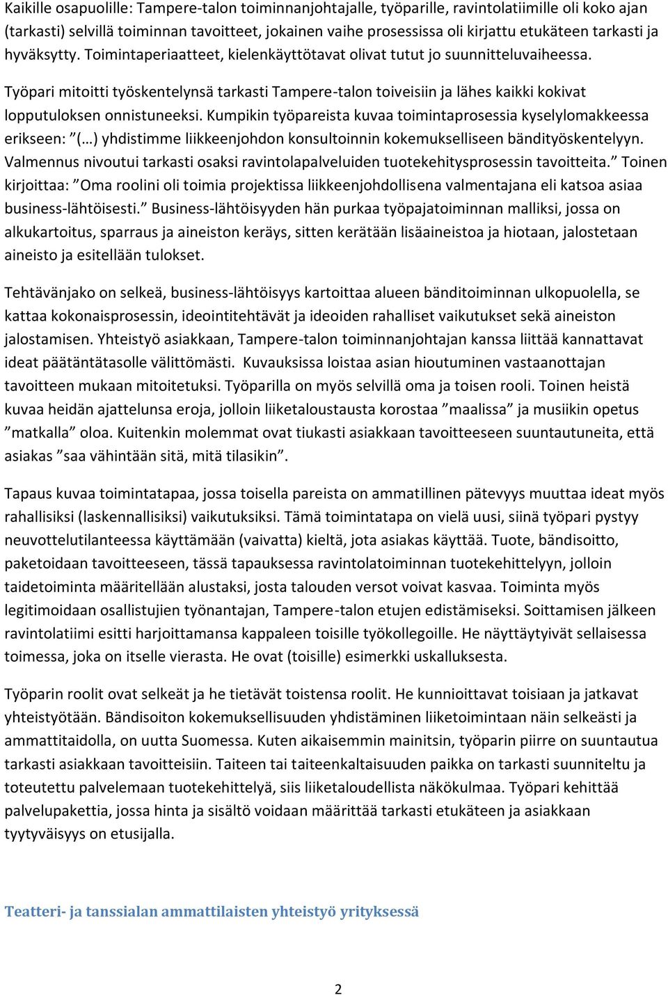 Työpari mitoitti työskentelynsä tarkasti Tampere-talon toiveisiin ja lähes kaikki kokivat lopputuloksen onnistuneeksi.