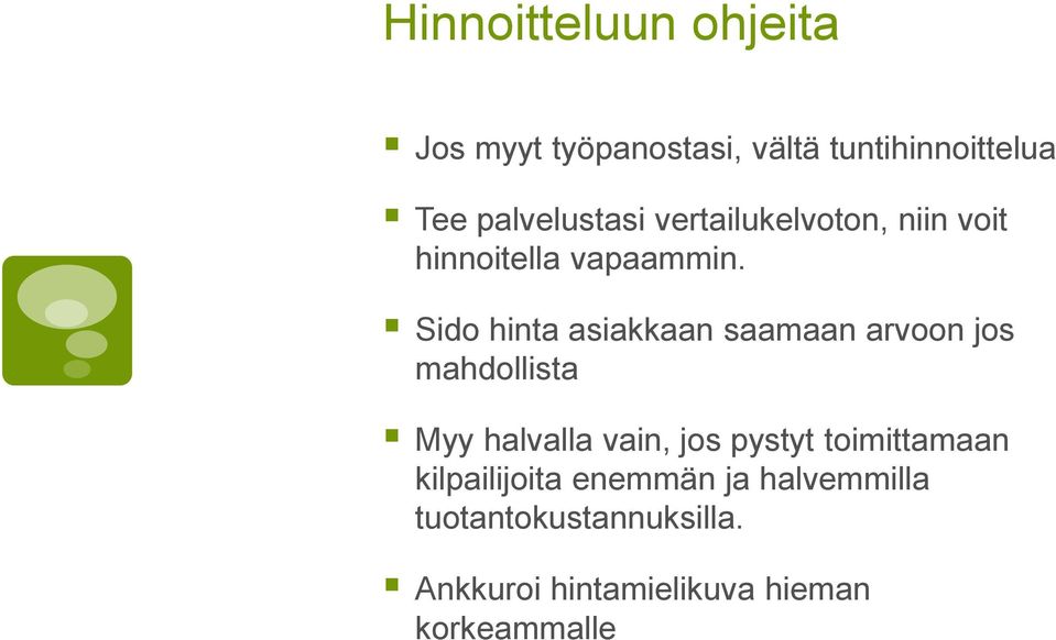 Sido hinta asiakkaan saamaan arvoon jos mahdollista Myy halvalla vain, jos pystyt