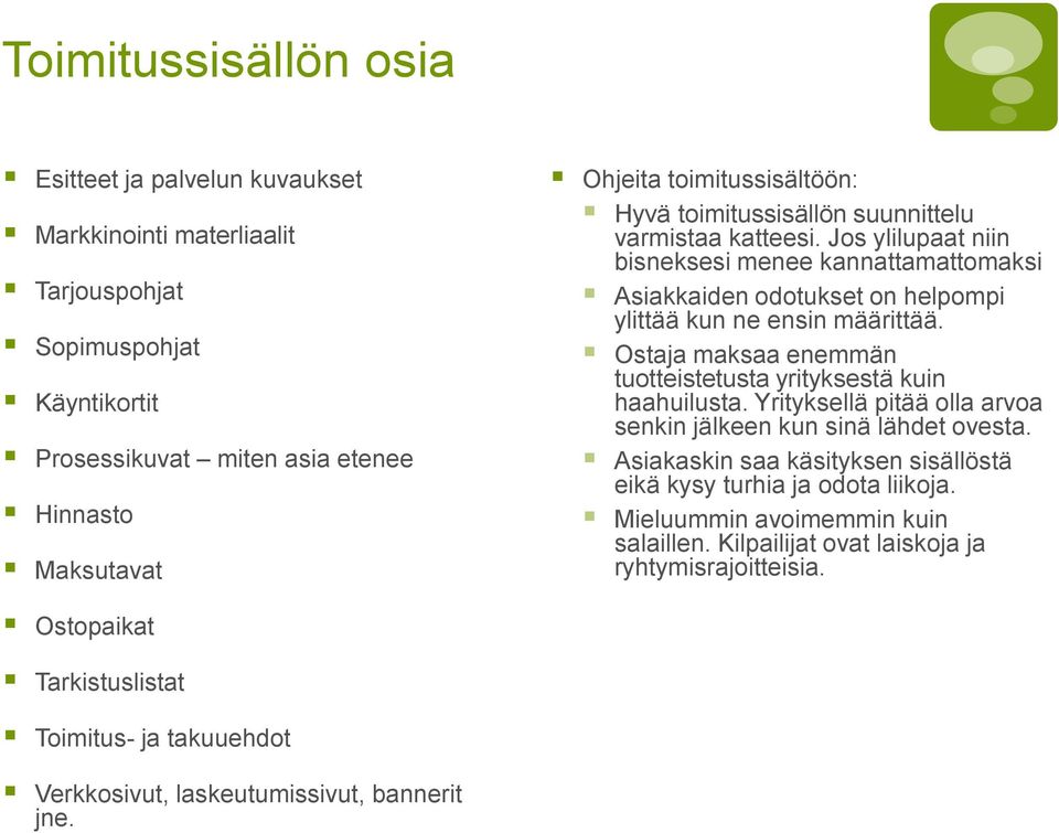 Jos ylilupaat niin bisneksesi menee kannattamattomaksi Asiakkaiden odotukset on helpompi ylittää kun ne ensin määrittää. Ostaja maksaa enemmän tuotteistetusta yrityksestä kuin haahuilusta.