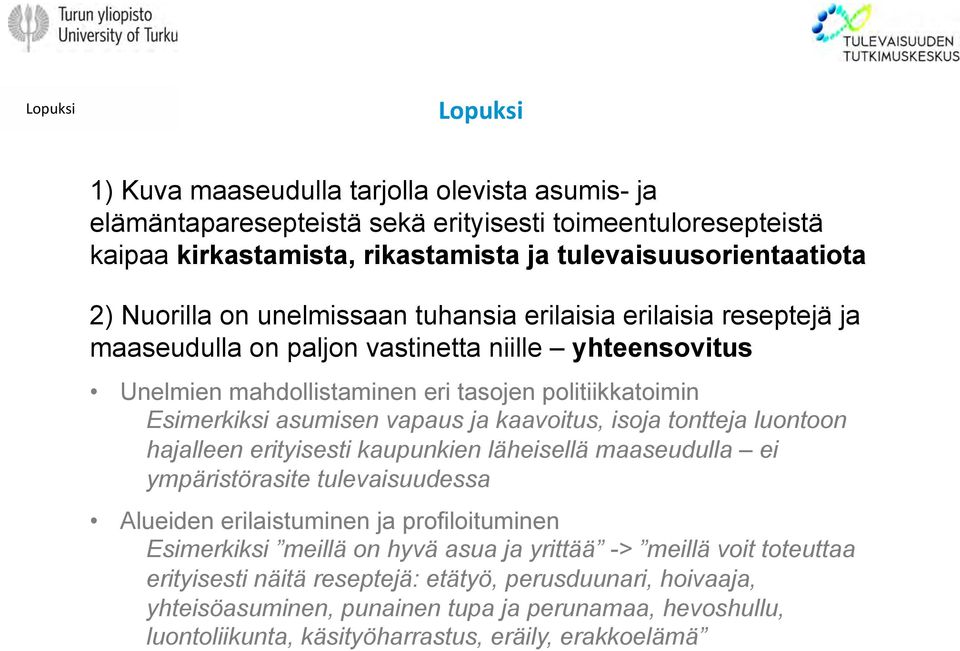 vapaus ja kaavoitus, isoja tontteja luontoon hajalleen erityisesti kaupunkien läheisellä maaseudulla ei ympäristörasite tulevaisuudessa Alueiden erilaistuminen ja profiloituminen Esimerkiksi meillä