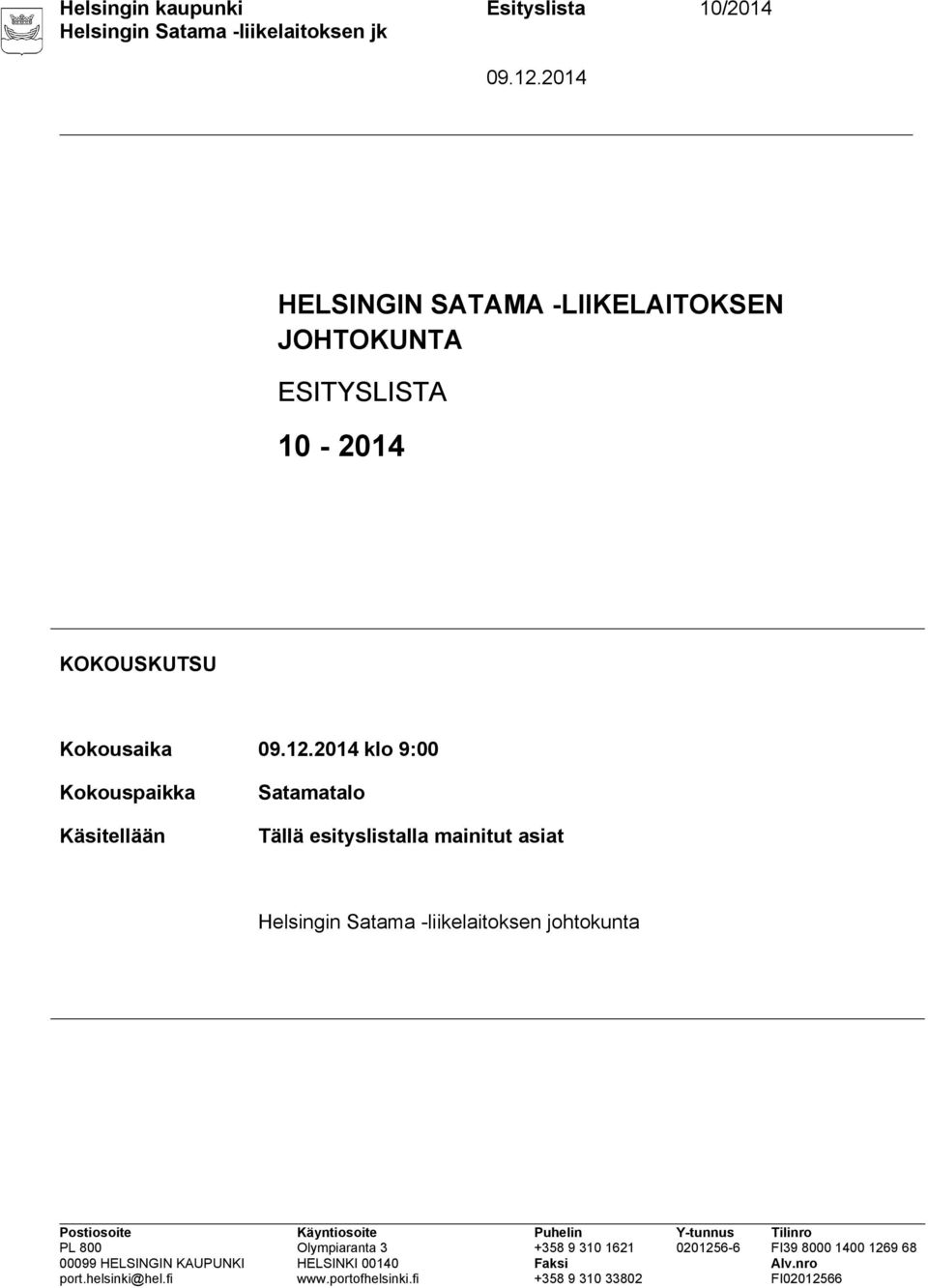 Kokousaika klo 9:00 Kokouspaikka Käsitellään Satamatalo Tällä