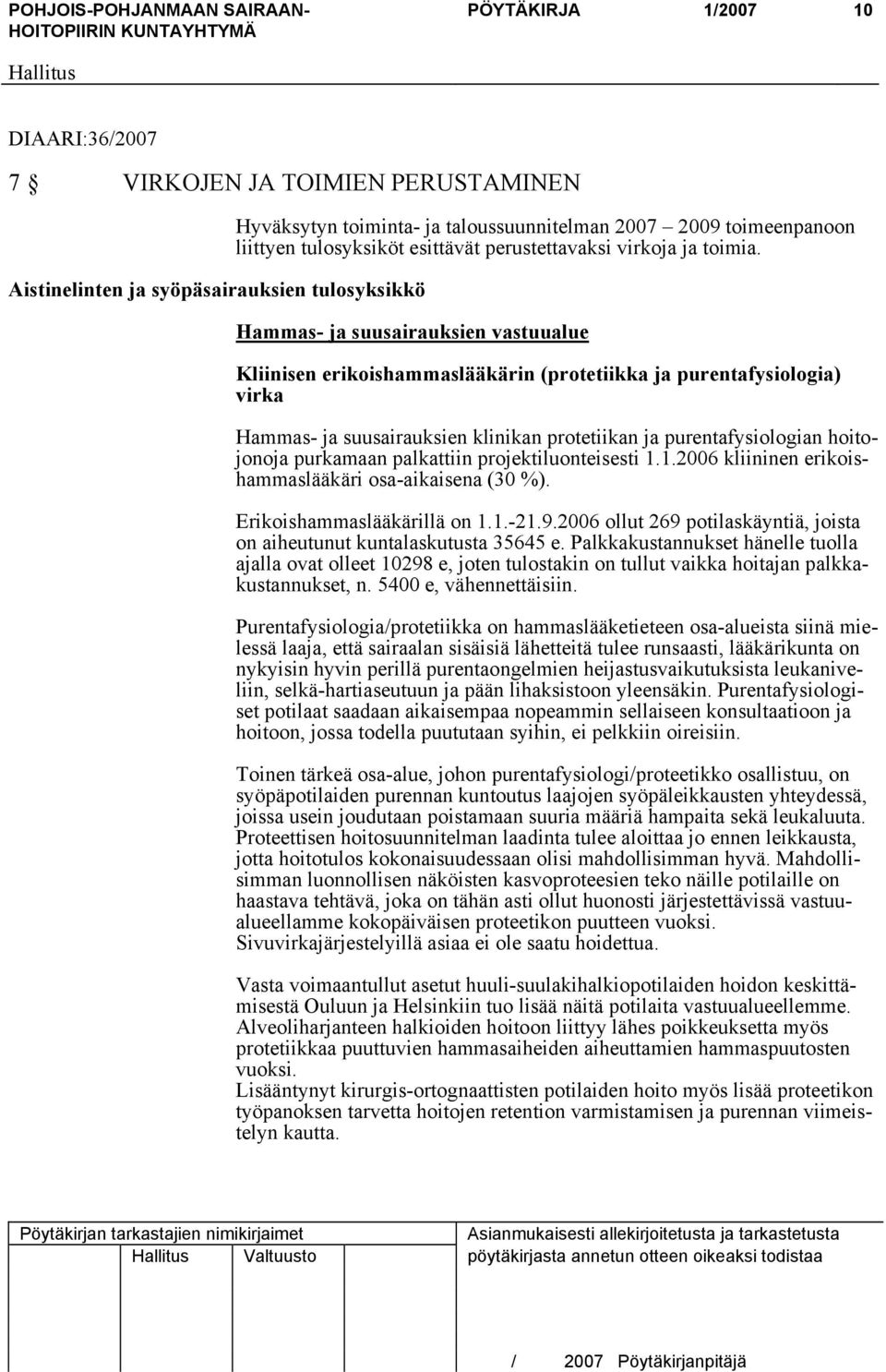 Hammas- ja suusairauksien vastuualue Kliinisen erikoishammaslääkärin (protetiikka ja purentafysiologia) virka Hammas- ja suusairauksien klinikan protetiikan ja purentafysiologian hoitojonoja