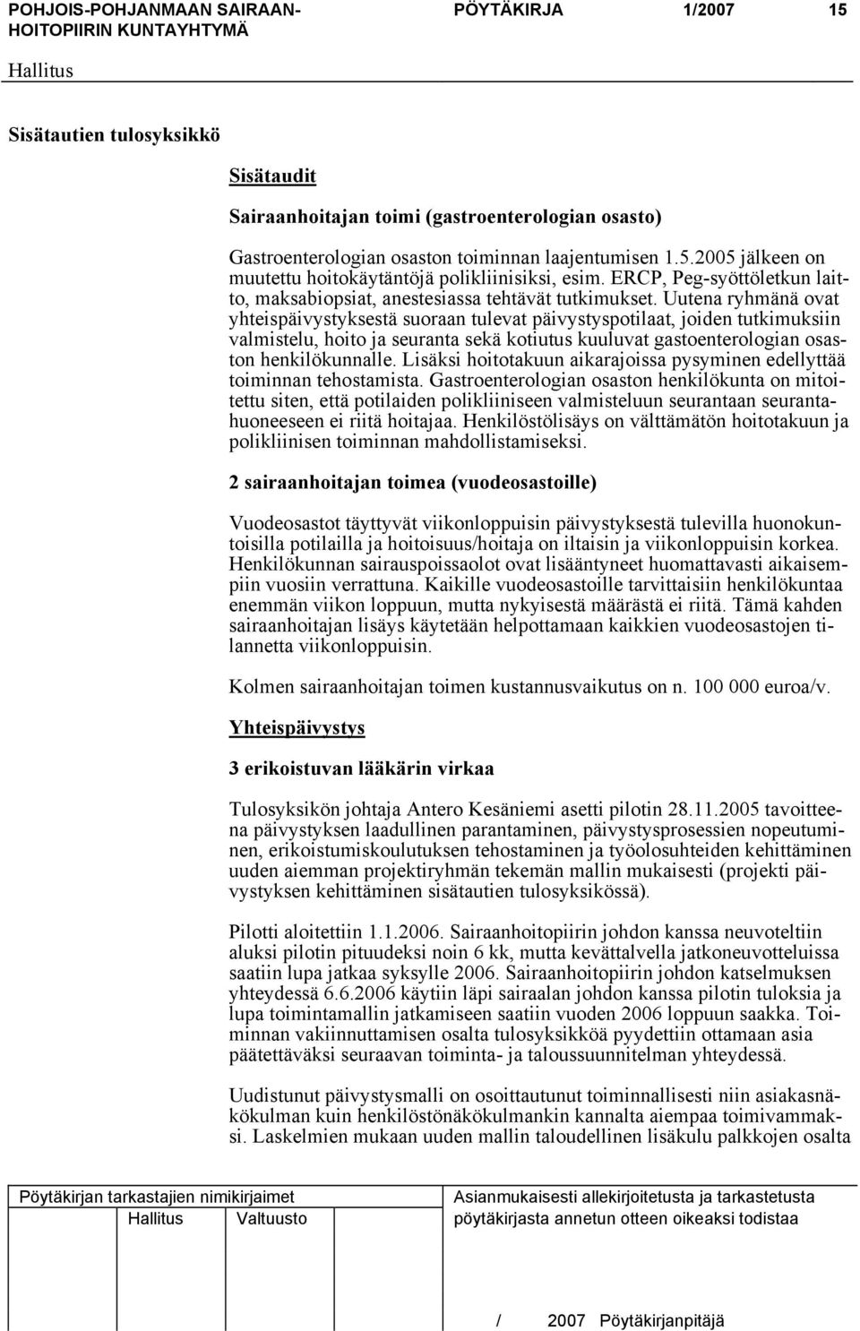 Uutena ryhmänä ovat yhteispäivystyksestä suoraan tulevat päivystyspotilaat, joiden tutkimuksiin valmistelu, hoito ja seuranta sekä kotiutus kuuluvat gastoenterologian osaston henkilökunnalle.