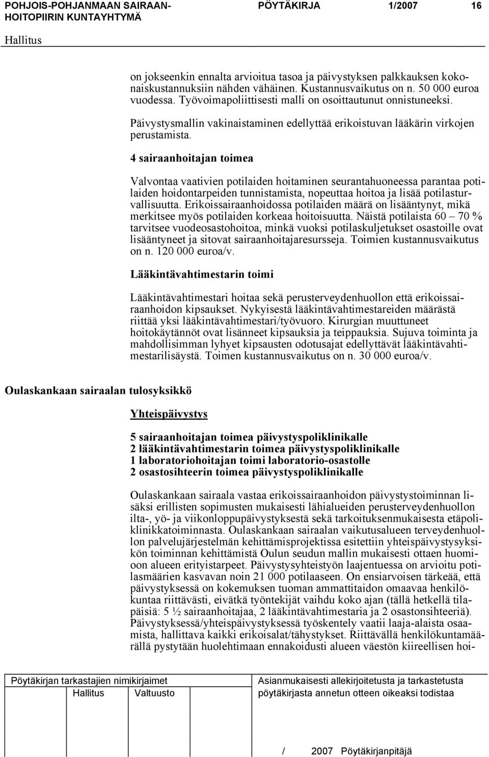 4 sairaanhoitajan toimea Valvontaa vaativien potilaiden hoitaminen seurantahuoneessa parantaa potilaiden hoidontarpeiden tunnistamista, nopeuttaa hoitoa ja lisää potilasturvallisuutta.