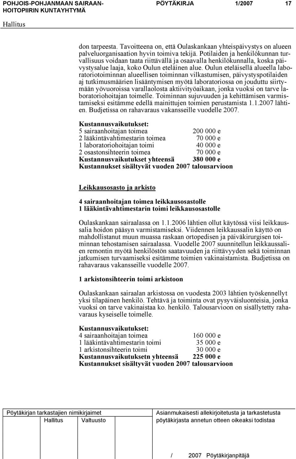 Oulun eteläisellä alueella laboratoriotoiminnan alueellisen toiminnan vilkastumisen, päivystyspotilaiden aj tutkimusmäärien lisääntymisen myötä laboratoriossa on jouduttu siirtymään yövuoroissa