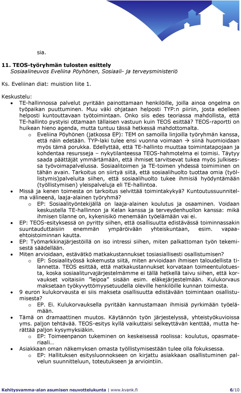 Muu väki ohjataan helposti TYP:n piiriin, josta edelleen helposti kuntouttavaan työtoimintaan.