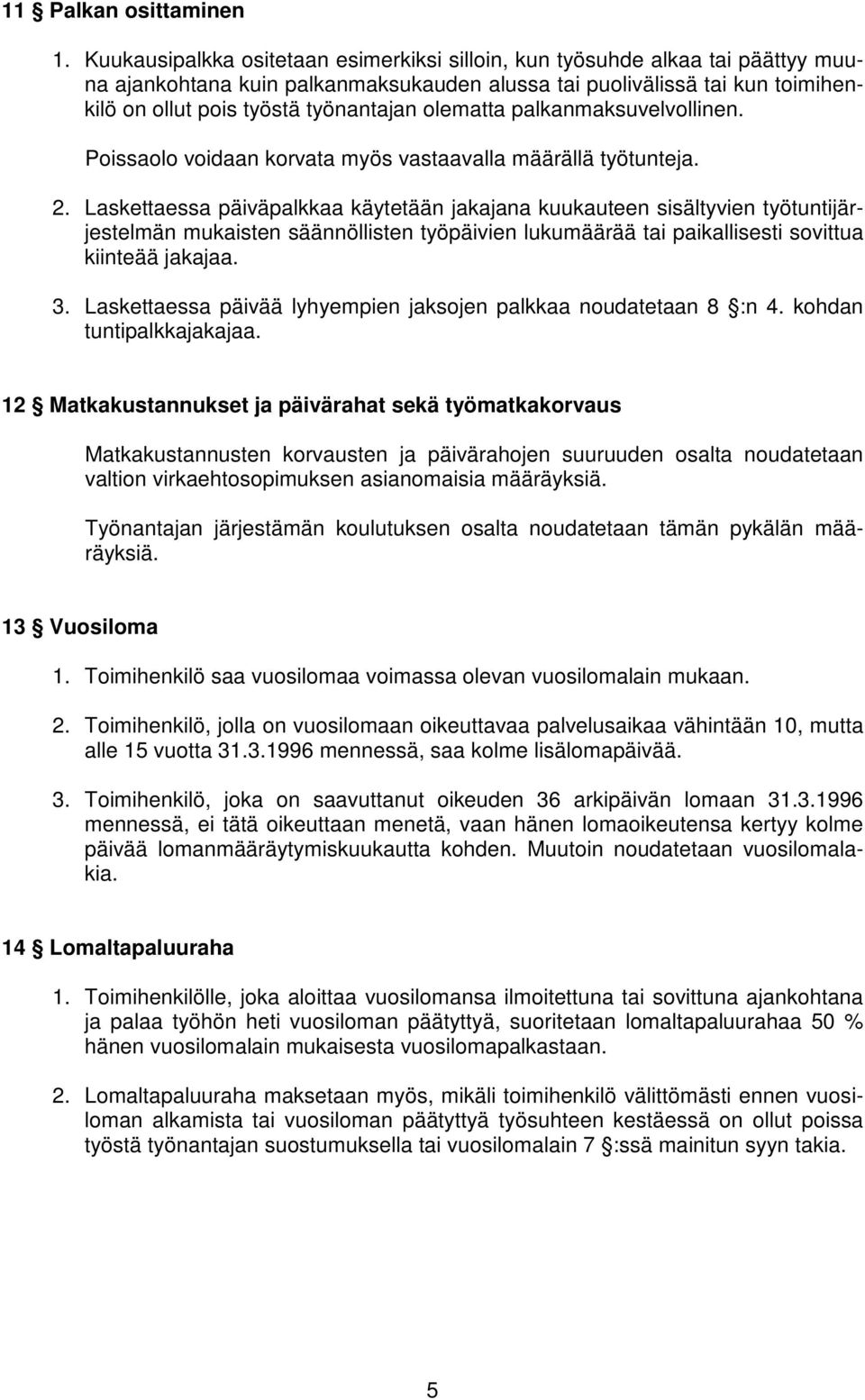 olematta palkanmaksuvelvollinen. Poissaolo voidaan korvata myös vastaavalla määrällä työtunteja. 2.