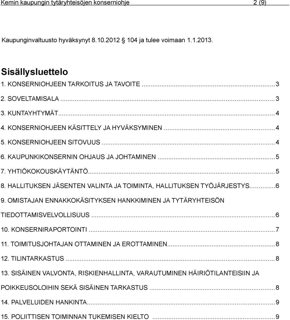 HALLITUKSEN JÄSENTEN VALINTA JA TOIMINTA, HALLITUKSEN TYÖJÄRJESTYS...6 9. OMISTAJAN ENNAKKOKÄSITYKSEN HANKKIMINEN JA TYTÄRYHTEISÖN TIEDOTTAMISVELVOLLISUUS...6 10. KONSERNIRAPORTOINTI...7 11.