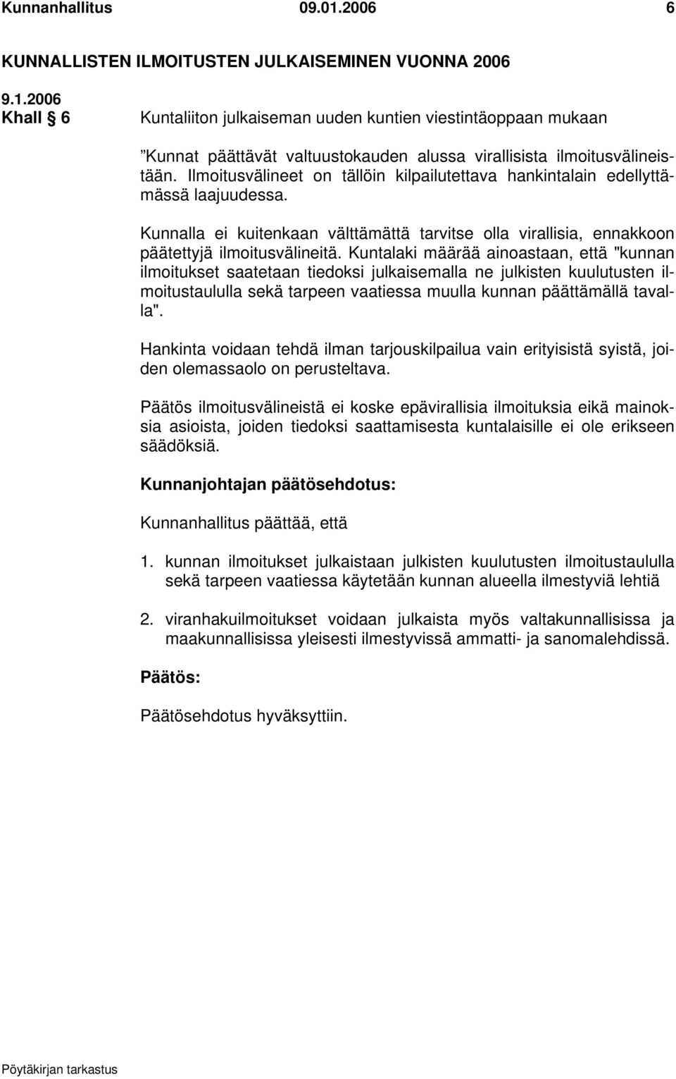 ilmoitusvälineistään. Ilmoitusvälineet on tällöin kilpailutettava hankintalain edellyttämässä laajuudessa.