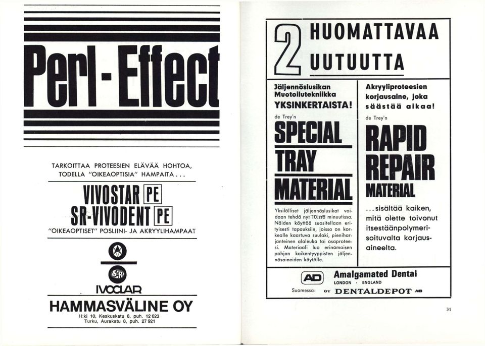 .. TRAY mvoiiiiii m SI-IHVODENTIE] 'OIKEAOPTISET" POSLIINI- JA AKRYYLIHAMPAAT INAXIAR H A M M A S V Ä U N E H:ki 10, Keskuskatu 8, puh. 12 623 Turku, Aurakatu 8, puh.