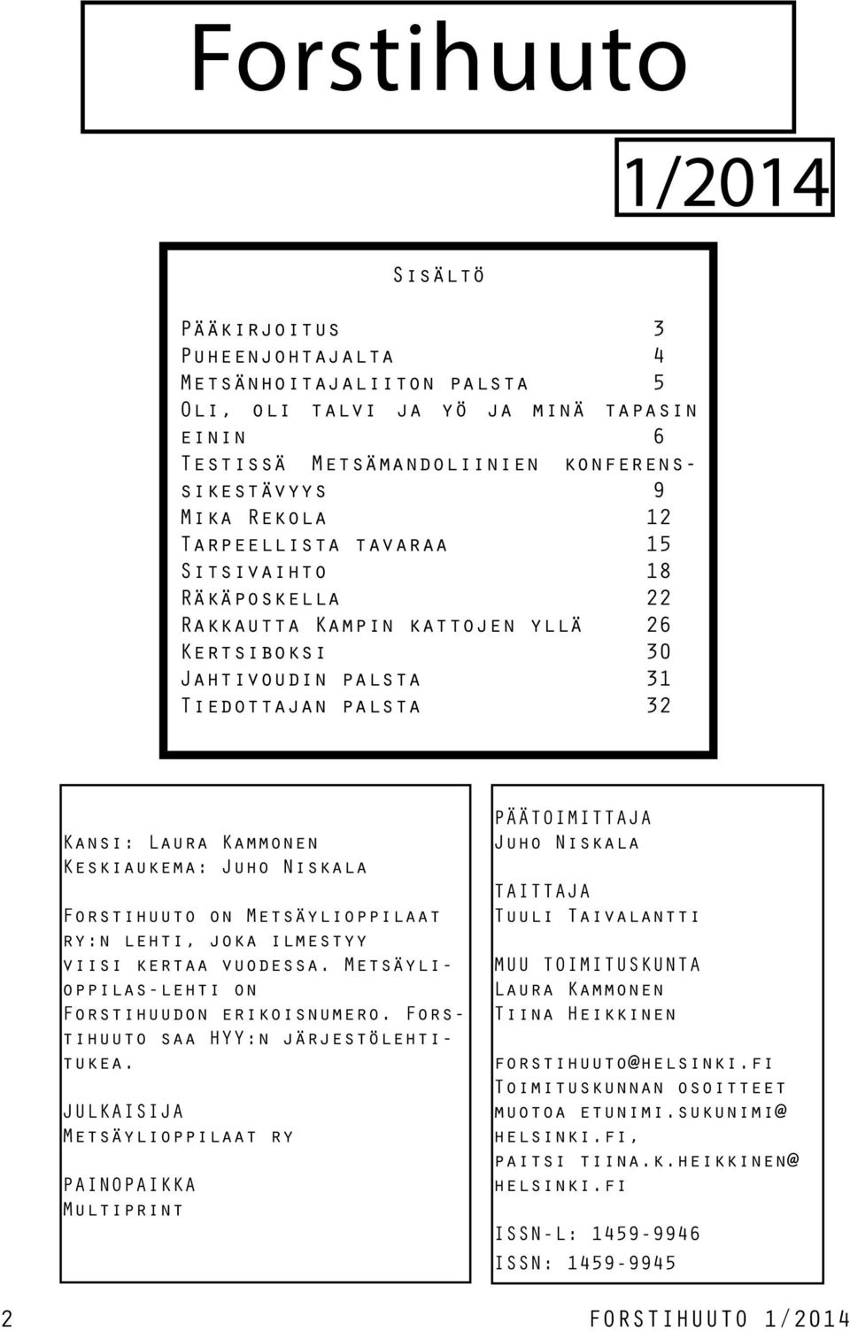 Niskala Forstihuuto on Metsäylioppilaat ry:n lehti, joka ilmestyy viisi kertaa vuodessa. Metsäylioppilas-lehti on Forstihuudon erikoisnumero. Forstihuuto saa HYY:n järjestölehtitukea.