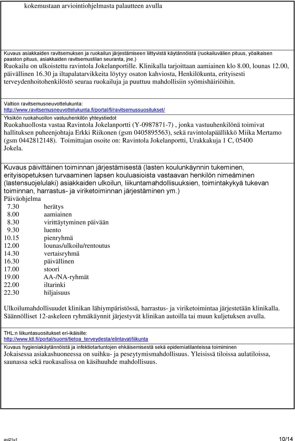 30 ja iltapalatarvikkeita löytyy osaton kahviosta, Henkilökunta, erityisesti terveydenhoitohenkilöstö seuraa ruokailuja ja puuttuu mahdollisiin syömishäiriöihin.