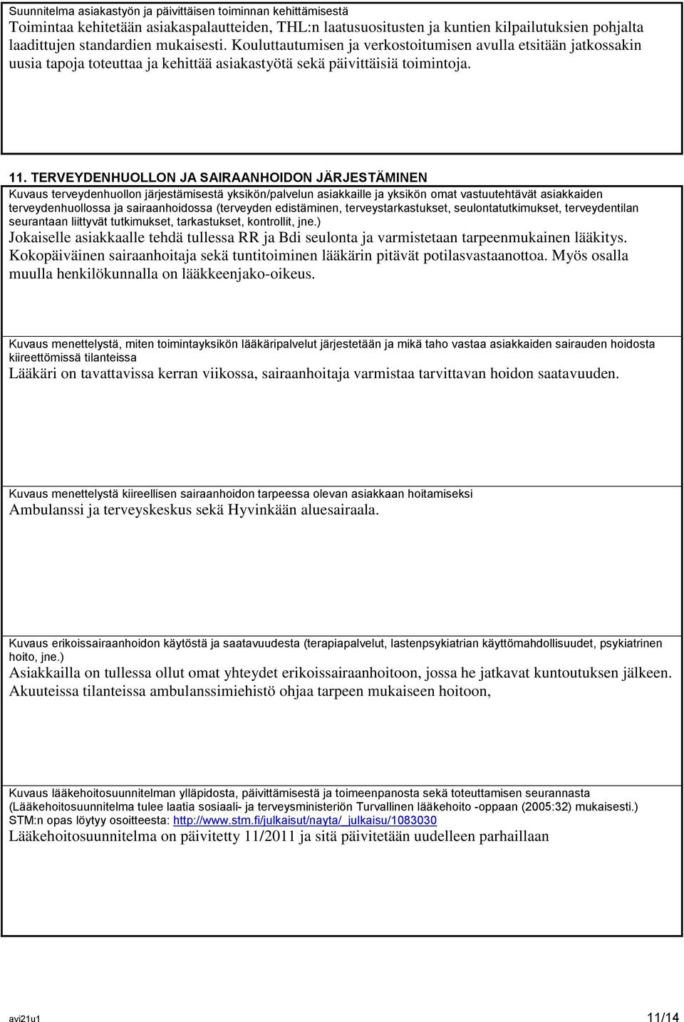 TERVEYDENHUOLLON JA SAIRAANHOIDON JÄRJESTÄMINEN Kuvaus terveydenhuollon järjestämisestä yksikön/palvelun asiakkaille ja yksikön omat vastuutehtävät asiakkaiden terveydenhuollossa ja sairaanhoidossa