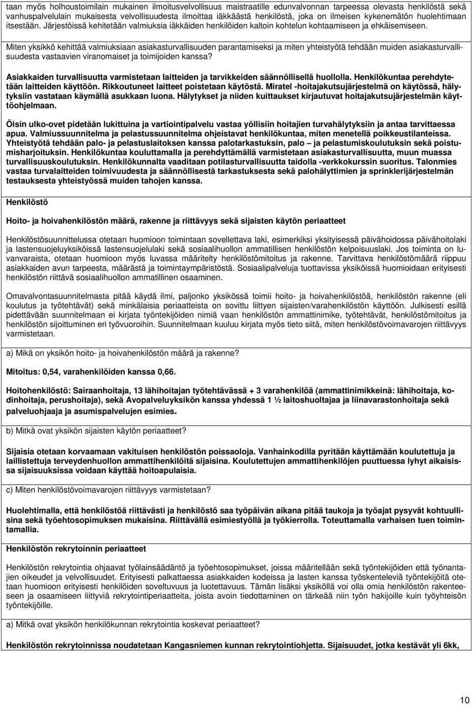 Miten yksikkö kehittää valmiuksiaan asiakasturvallisuuden parantamiseksi ja miten yhteistyötä tehdään muiden asiakasturvallisuudesta vastaavien viranomaiset ja toimijoiden kanssa?