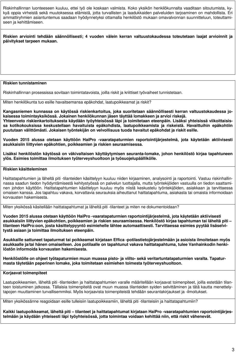 Eri ammattiryhmien asiantuntemus saadaan hyödynnetyksi ottamalla henkilöstö mukaan omavalvonnan suunnitteluun, toteuttamiseen ja kehittämiseen.