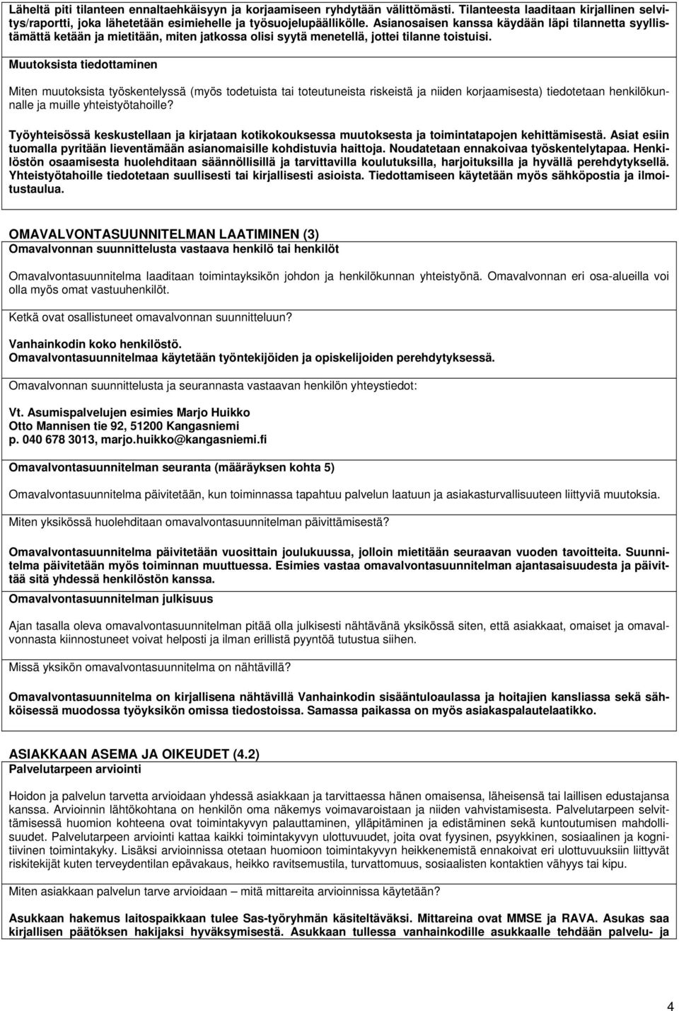 Muutoksista tiedottaminen Miten muutoksista työskentelyssä (myös todetuista tai toteutuneista riskeistä ja niiden korjaamisesta) tiedotetaan henkilökunnalle ja muille yhteistyötahoille?