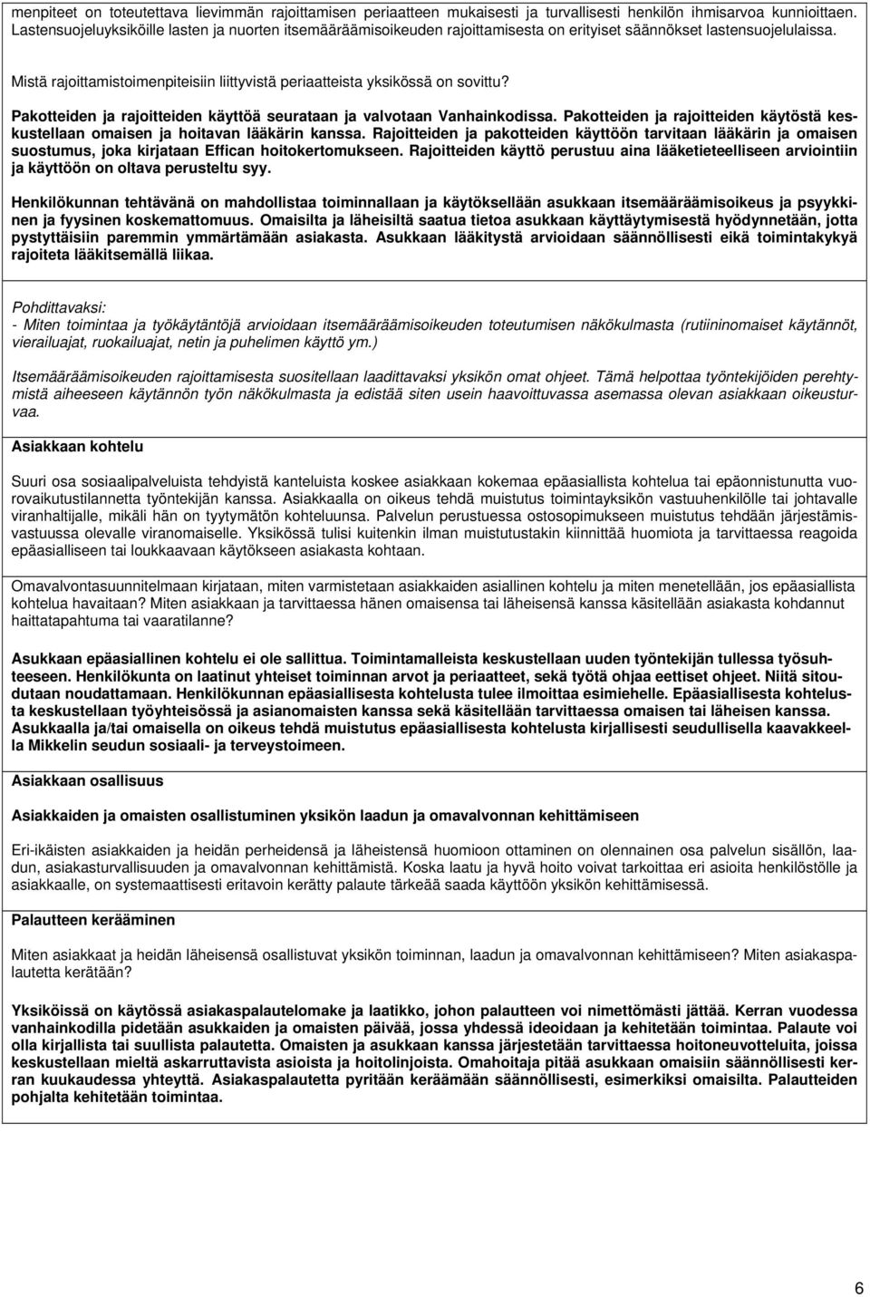 Mistä rajoittamistoimenpiteisiin liittyvistä periaatteista yksikössä on sovittu? Pakotteiden ja rajoitteiden käyttöä seurataan ja valvotaan Vanhainkodissa.