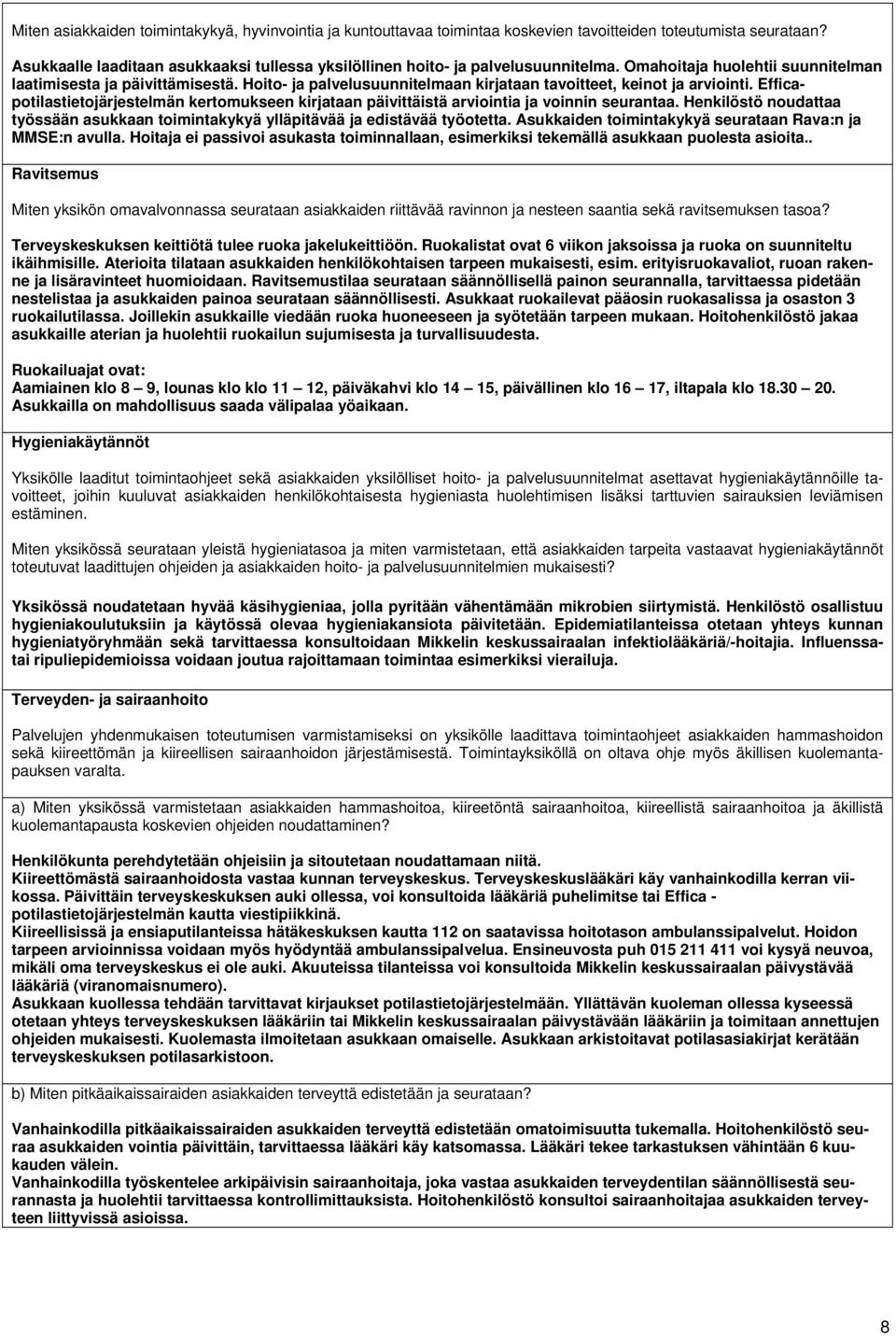 Hoito- ja palvelusuunnitelmaan kirjataan tavoitteet, keinot ja arviointi. Efficapotilastietojärjestelmän kertomukseen kirjataan päivittäistä arviointia ja voinnin seurantaa.