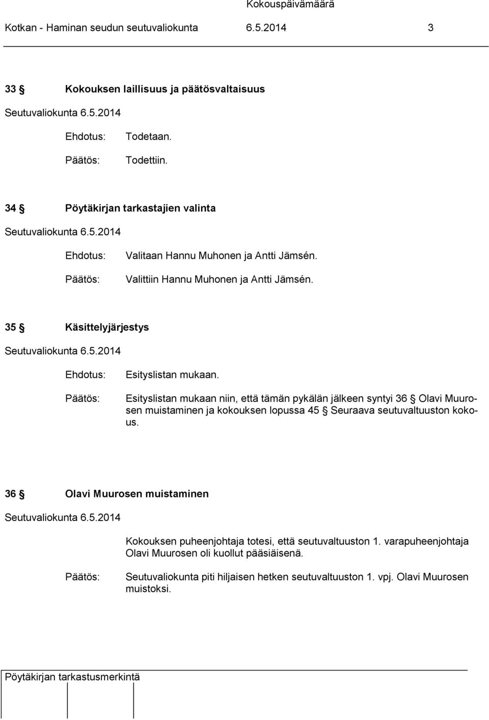 Esityslistan mukaan niin, että tämän pykälän jälkeen syntyi 36 Olavi Muurosen muistaminen ja kokouksen lopussa 45 Seuraava seutuvaltuuston kokous.