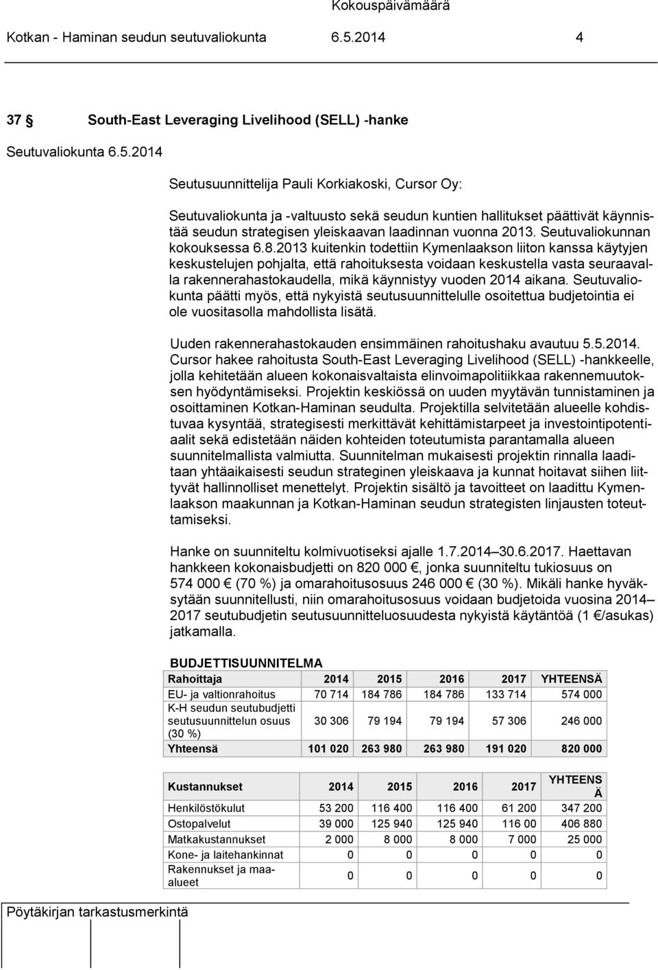strategisen yleiskaavan laadinnan vuonna 2013. Seutuvaliokunnan kokouksessa 6.8.