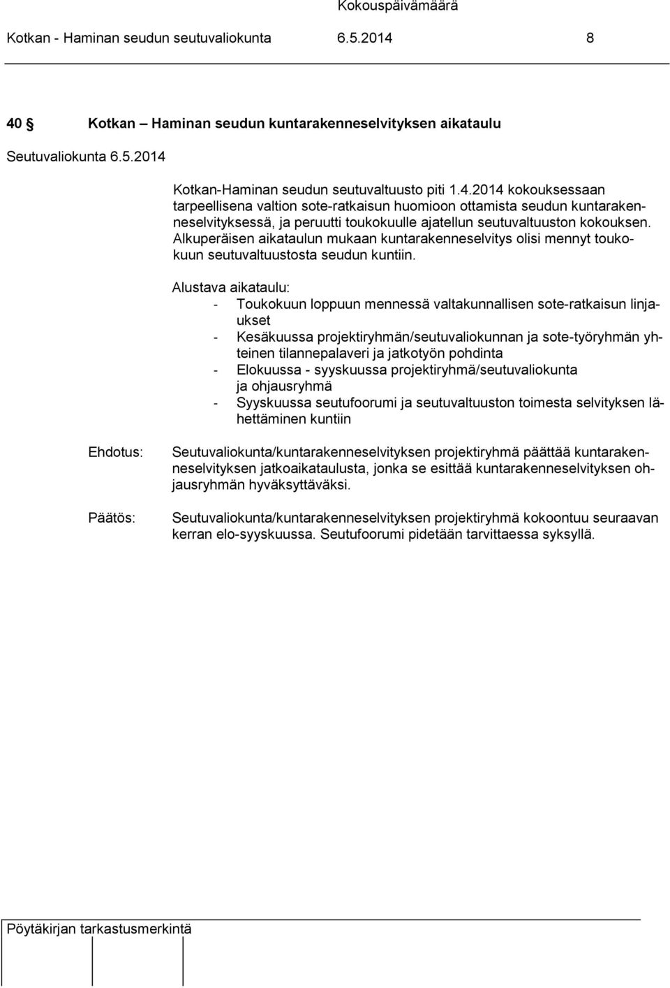 Alkuperäisen aikataulun mukaan kuntarakenneselvitys olisi mennyt toukokuun seutuvaltuustosta seudun kuntiin.