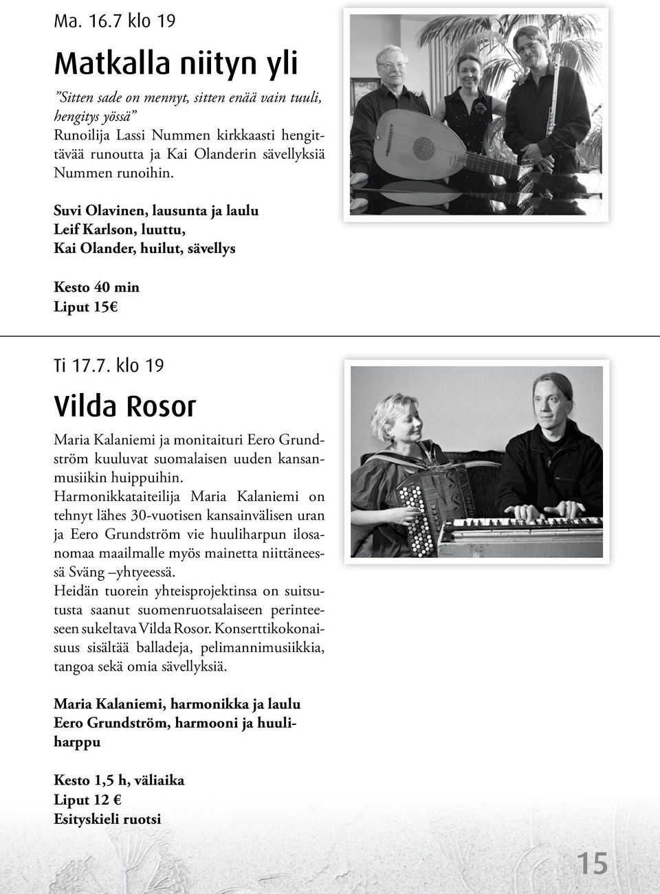 7. klo 19 Vilda Rosor Maria Kalaniemi ja monitaituri Eero Grundström kuuluvat suomalaisen uuden kansanmusiikin huippuihin.