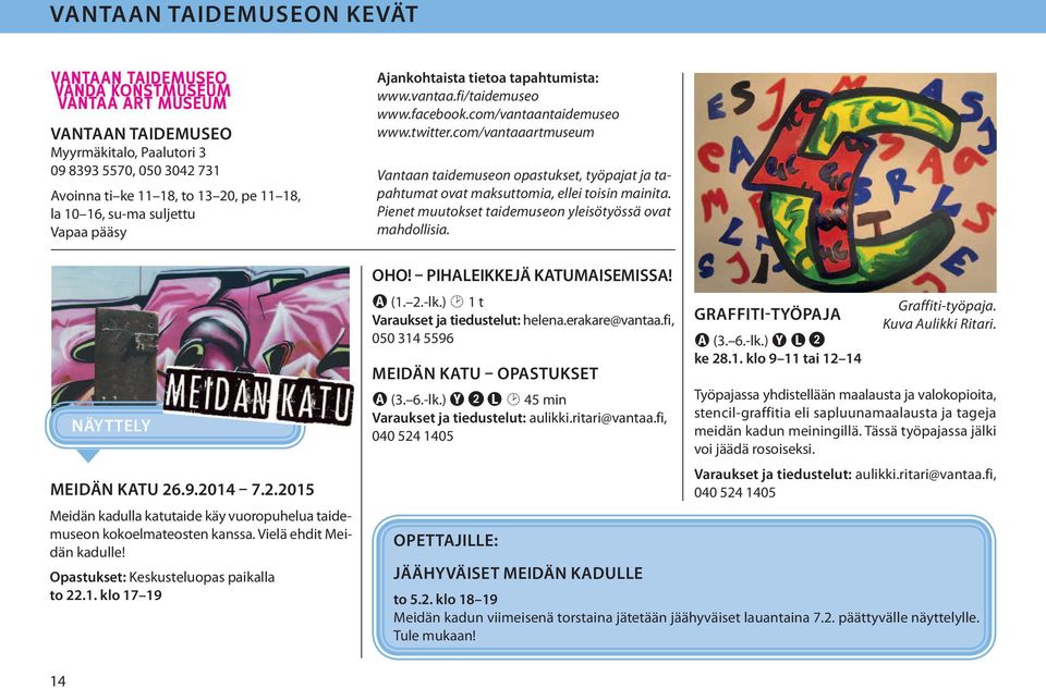 vantaa.fi/taidemuseo www.facebook.com/vantaantaidemuseo www.twitter.com/vantaaartmuseum Vantaan taidemuseon opastukset, työpajat ja tapahtumat ovat maksuttomia, ellei toisin mainita.