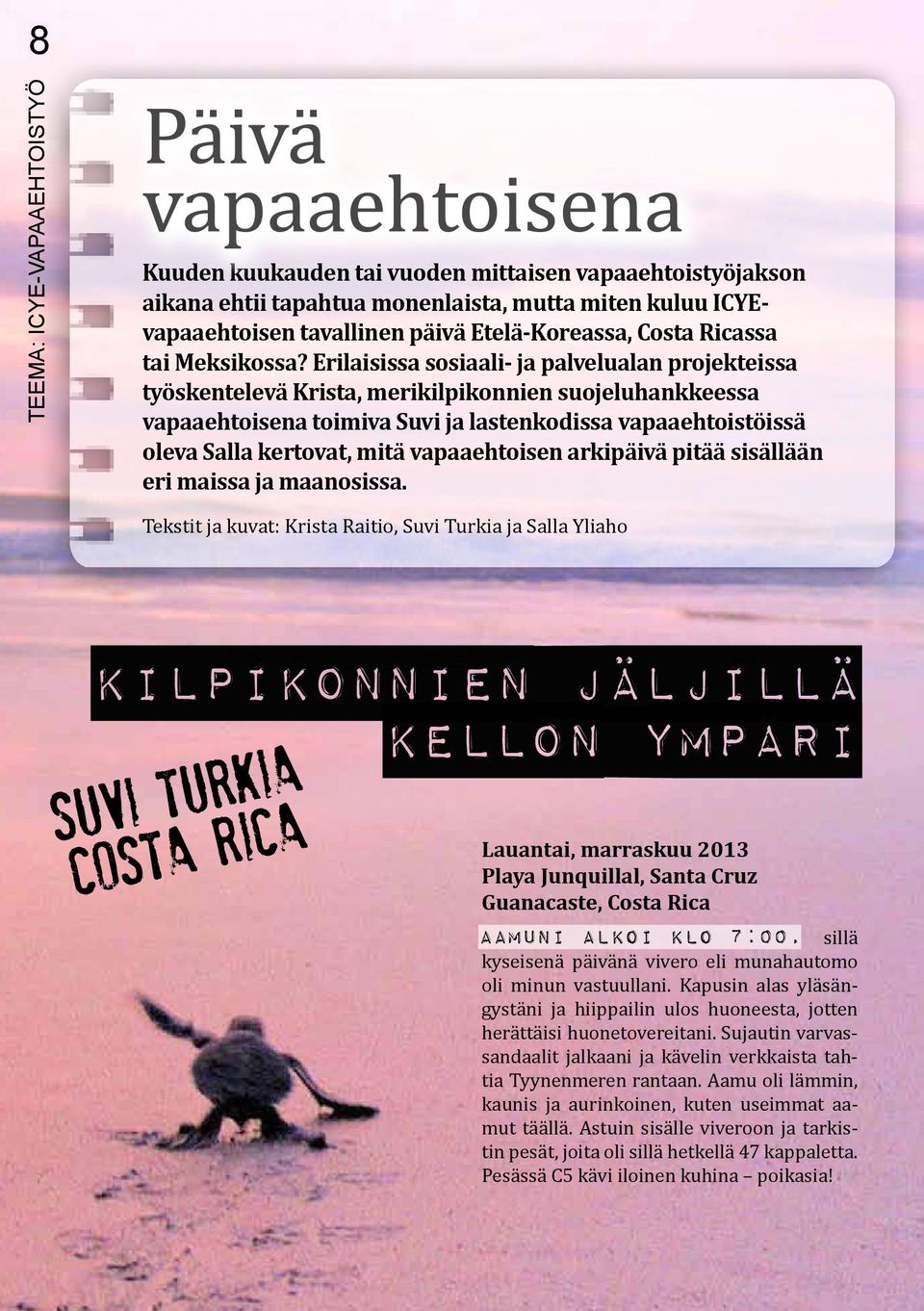 Erilaisissa sosiaali- ja palvelualan projekteissa työskentelevä Krista, merikilpikonnien suojeluhankkeessa vapaaehtoisena toimiva Suvi ja lastenkodissa vapaaehtoistöissä oleva Salla kertovat, mitä