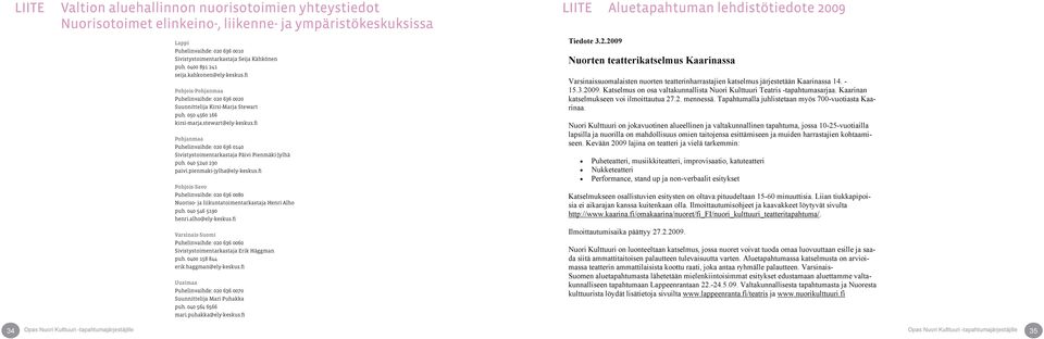 fi Pohjanmaa Puhelinvaihde: 020 636 0140 Sivistystoimentarkastaja Päivi Pienmäki-Jylhä puh. 040 5240 230 paivi.pienmaki-jylha@ely-keskus.