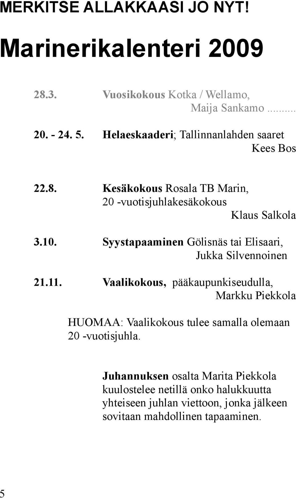 Syystapaaminen Gölisnäs tai Elisaari, Jukka Silvennoinen 21.11.