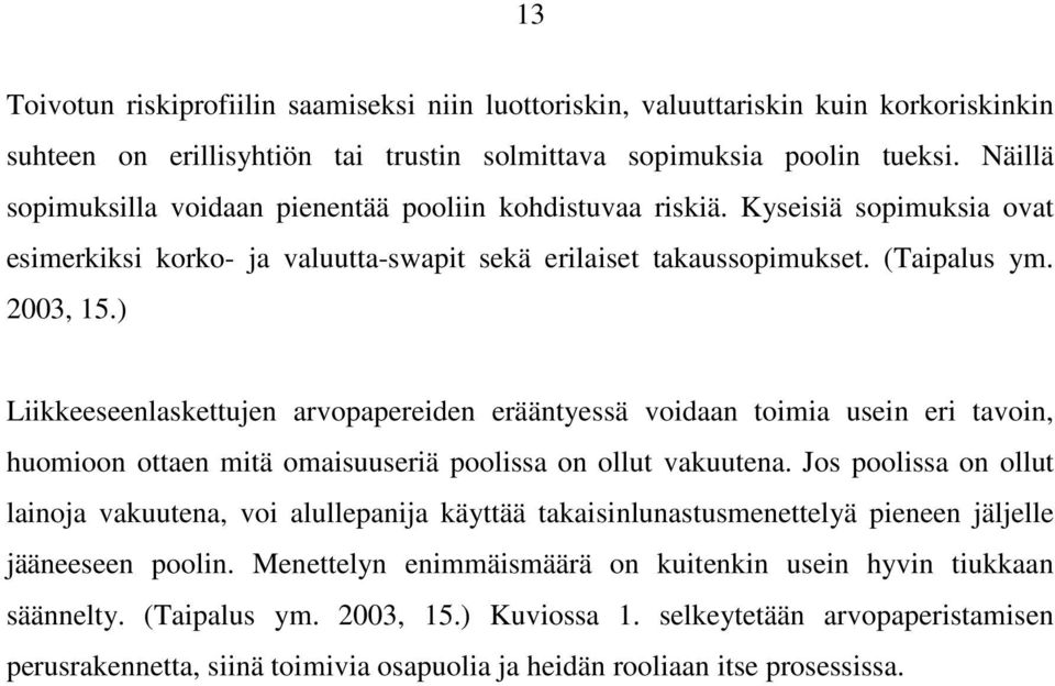 ) Liikkeeseenlaskettujen arvopapereiden erääntyessä voidaan toimia usein eri tavoin, huomioon ottaen mitä omaisuuseriä poolissa on ollut vakuutena.