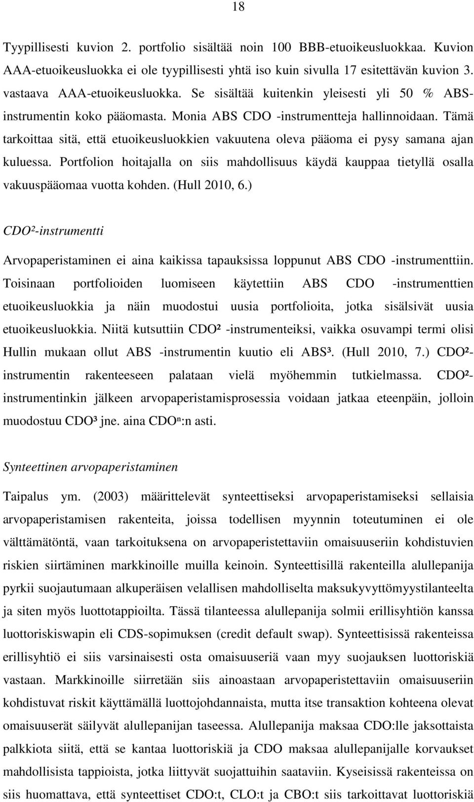 Tämä tarkoittaa sitä, että etuoikeusluokkien vakuutena oleva pääoma ei pysy samana ajan kuluessa. Portfolion hoitajalla on siis mahdollisuus käydä kauppaa tietyllä osalla vakuuspääomaa vuotta kohden.