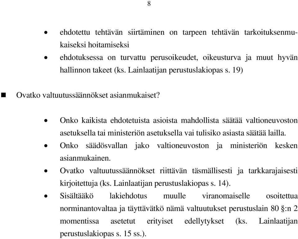 Onko kaikista ehdotetuista asioista mahdollista säätää valtioneuvoston asetuksella tai ministeriön asetuksella vai tulisiko asiasta säätää lailla.