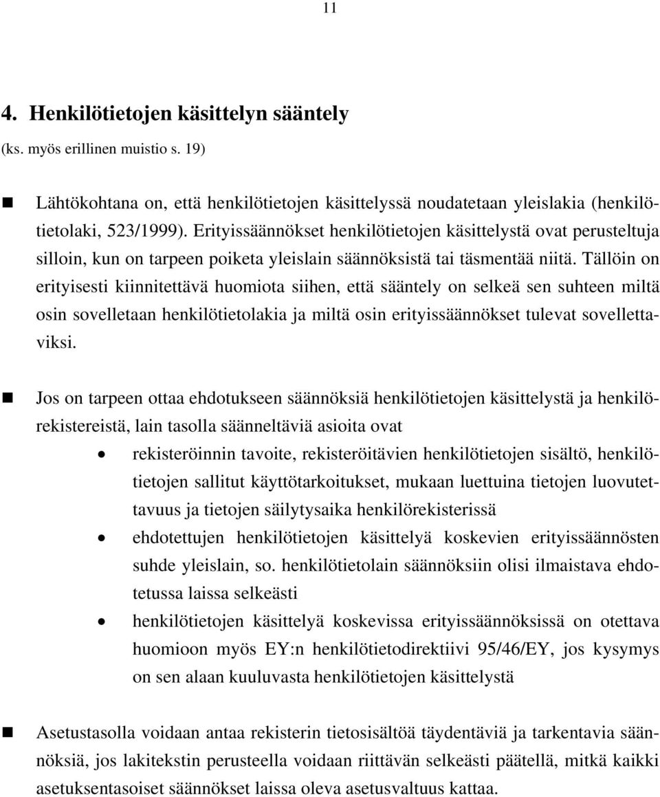 Tällöin on erityisesti kiinnitettävä huomiota siihen, että sääntely on selkeä sen suhteen miltä osin sovelletaan henkilötietolakia ja miltä osin erityissäännökset tulevat sovellettaviksi.