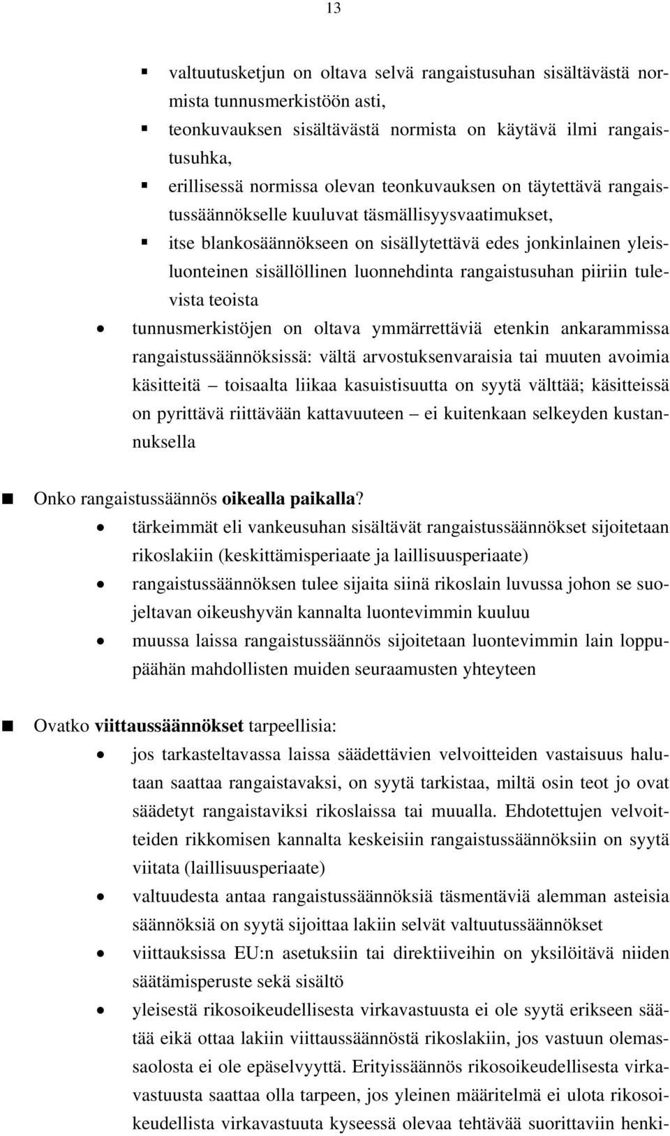 rangaistusuhan piiriin tulevista teoista tunnusmerkistöjen on oltava ymmärrettäviä etenkin ankarammissa rangaistussäännöksissä: vältä arvostuksenvaraisia tai muuten avoimia käsitteitä toisaalta