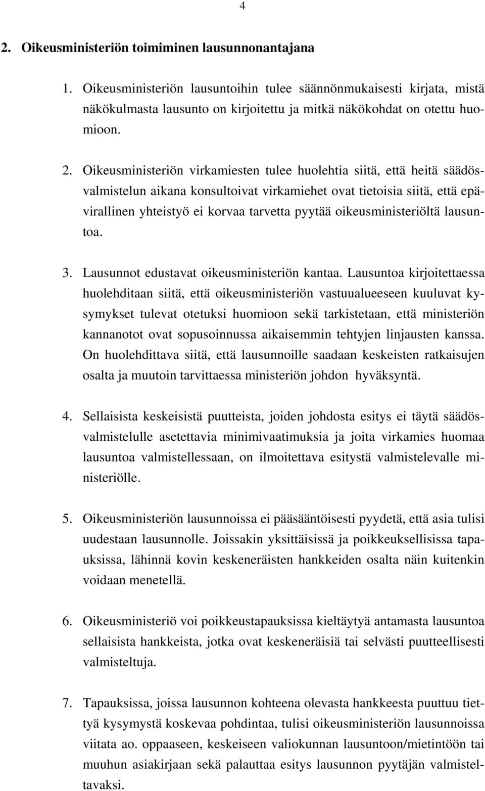 Oikeusministeriön virkamiesten tulee huolehtia siitä, että heitä säädösvalmistelun aikana konsultoivat virkamiehet ovat tietoisia siitä, että epävirallinen yhteistyö ei korvaa tarvetta pyytää