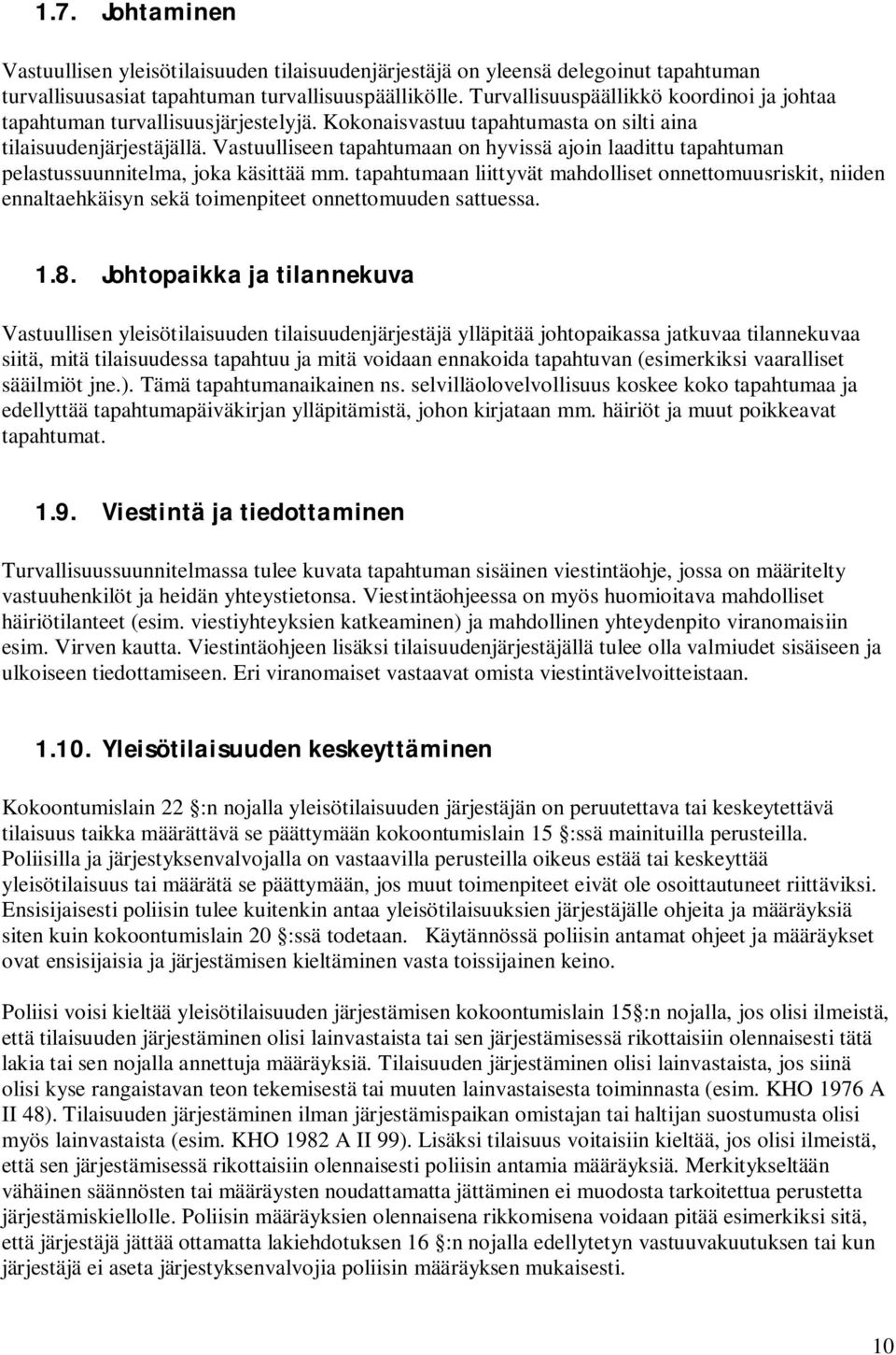 Vastuulliseen tapahtumaan on hyvissä ajoin laadittu tapahtuman pelastussuunnitelma, joka käsittää mm.